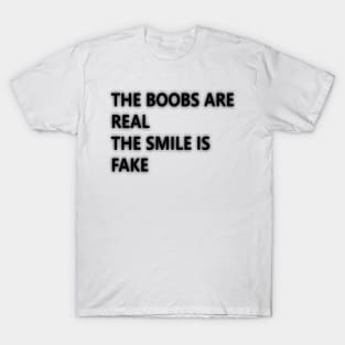 The boobs are real T-Shirt